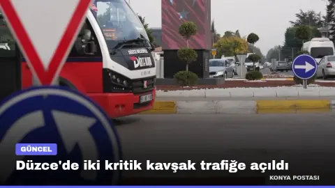 Düzce'de iki kritik kavşak trafiğe açıldı