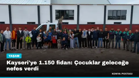 Kayseri'ye 1.150 fidan: Çocuklar geleceğe nefes verdi