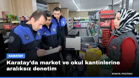 Karatay’da market ve okul kantinlerine aralıksız denetim